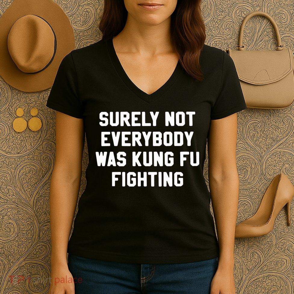 Surely Not Everybody Was Kung Fu Fighting Women's V-Neck T-Shirt