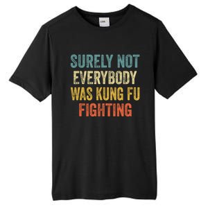 Surely Not Everybody Was Kung Fu Fighting Funny Gift Tall Fusion ChromaSoft Performance T-Shirt