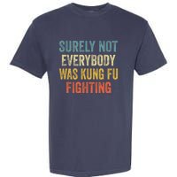 Surely Not Everybody Was Kung Fu Fighting Funny Gift Garment-Dyed Heavyweight T-Shirt