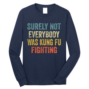 Surely Not Everybody Was Kung Fu Fighting Funny Gift Long Sleeve Shirt