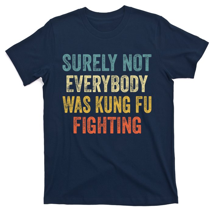 Surely Not Everybody Was Kung Fu Fighting Funny Gift T-Shirt