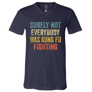 Surely Not Everybody Was Kung Fu Fighting Funny Gift V-Neck T-Shirt