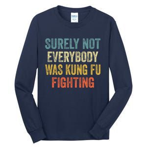 Surely Not Everybody Was Kung Fu Fighting Funny Gift Tall Long Sleeve T-Shirt