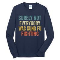 Surely Not Everybody Was Kung Fu Fighting Funny Gift Tall Long Sleeve T-Shirt