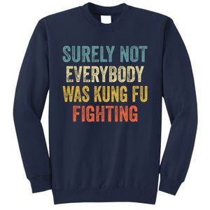 Surely Not Everybody Was Kung Fu Fighting Funny Gift Tall Sweatshirt