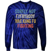 Surely Not Everybody Was Kung Fu Fighting Funny Gift Tie-Dye Long Sleeve Shirt