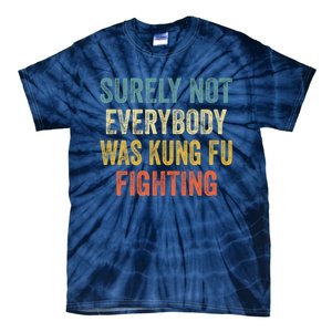 Surely Not Everybody Was Kung Fu Fighting Funny Gift Tie-Dye T-Shirt