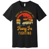 Surely Not Everybody Was Kung Fu Fighting Vintage Premium T-Shirt