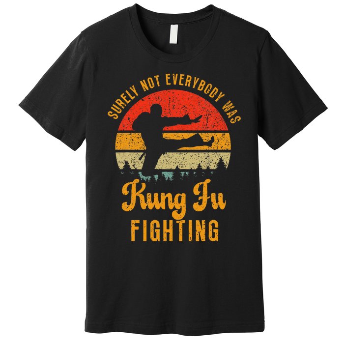 Surely Not Everybody Was Kung Fu Fighting Vintage Premium T-Shirt