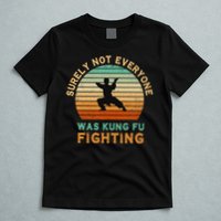 Surely Not Everyone Was Kung Fu Fighting Funny Vintage T-Shirt