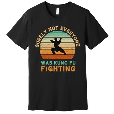 Surely Not Everyone Was Kung Fu Fighting Funny Vintage Premium T-Shirt