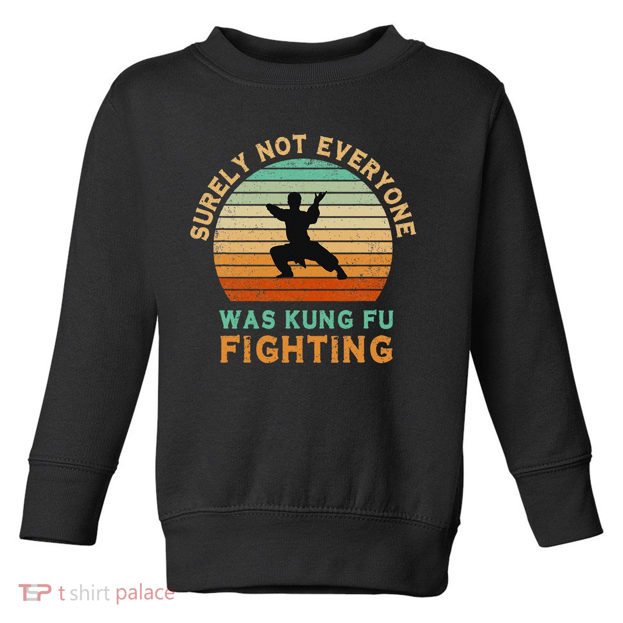 Surely Not Everyone Was Kung Fu Fighting Funny Vintage Toddler Sweatshirt