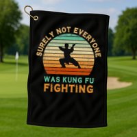Surely Not Everyone Was Kung Fu Fighting Funny Vintage Golf Towel