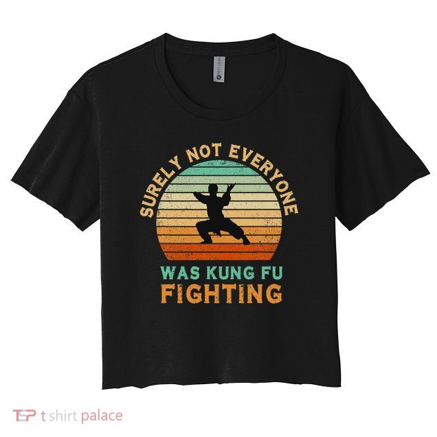 Surely Not Everyone Was Kung Fu Fighting Funny Vintage Crop Top