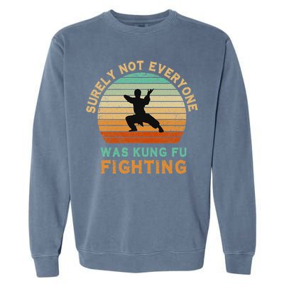 Surely Not Everyone Was Kung Fu Fighting Funny Vintage Garment-Dyed Sweatshirt