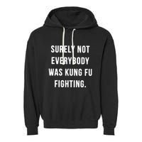 Surely Not Everybody Was Kung Fu Fighting Garment-Dyed Fleece Hoodie