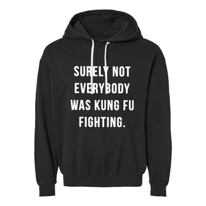 Surely Not Everybody Was Kung Fu Fighting Garment-Dyed Fleece Hoodie