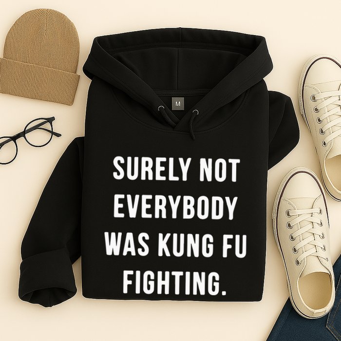 Surely Not Everybody Was Kung Fu Fighting Hoodie