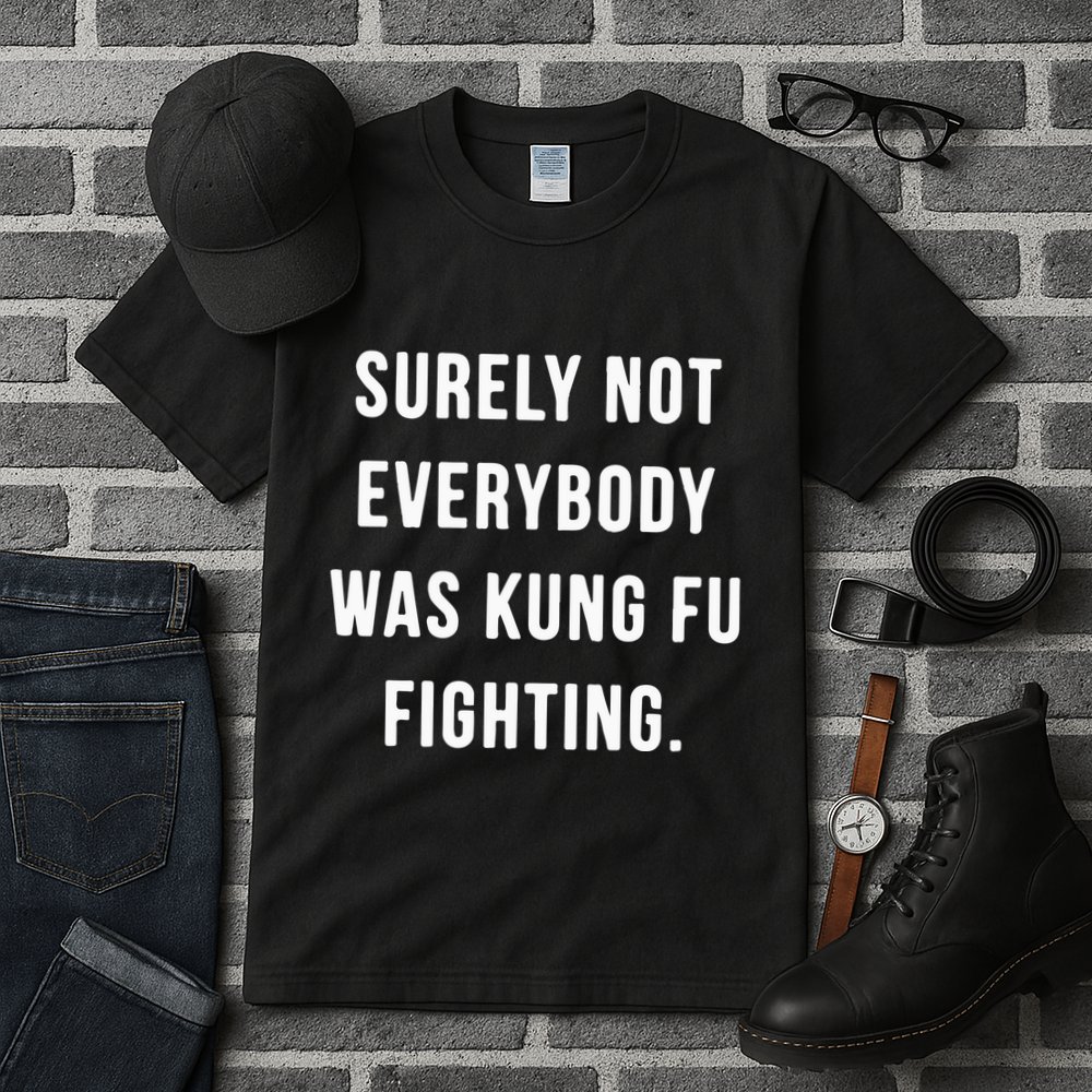 Surely Not Everybody Was Kung Fu Fighting Tall T-Shirt