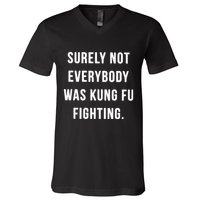 Surely Not Everybody Was Kung Fu Fighting V-Neck T-Shirt