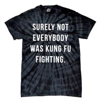 Surely Not Everybody Was Kung Fu Fighting Tie-Dye T-Shirt