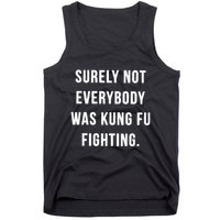 Surely Not Everybody Was Kung Fu Fighting Tank Top