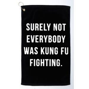 Surely Not Everybody Was Kung Fu Fighting Platinum Collection Golf Towel