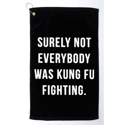 Surely Not Everybody Was Kung Fu Fighting Golf Towel