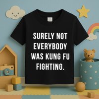 Surely Not Everybody Was Kung Fu Fighting Toddler T-Shirt
