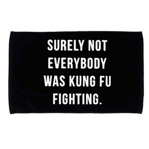 Surely Not Everybody Was Kung Fu Fighting Microfiber Hand Towel