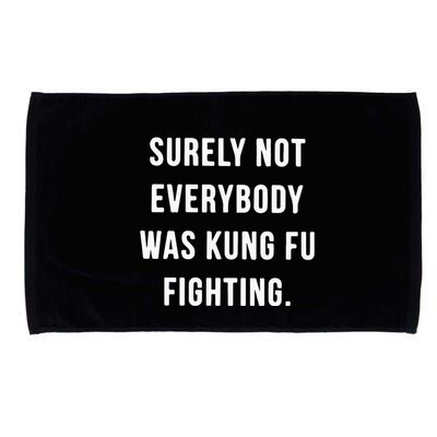 Surely Not Everybody Was Kung Fu Fighting Microfiber Hand Towel