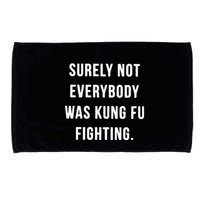 Surely Not Everybody Was Kung Fu Fighting Microfiber Hand Towel