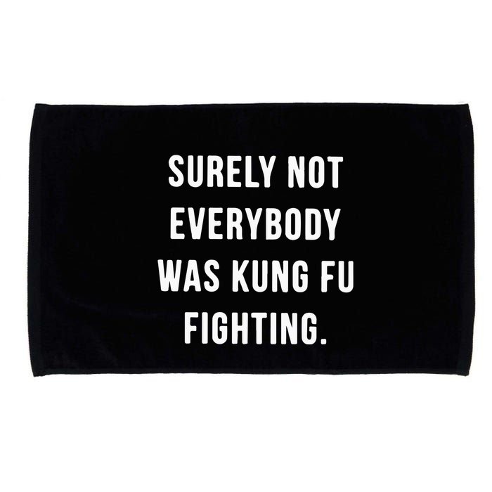 Surely Not Everybody Was Kung Fu Fighting Microfiber Hand Towel