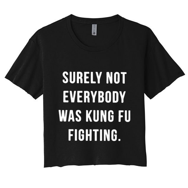 Surely Not Everybody Was Kung Fu Fighting Crop Top