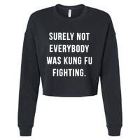 Surely Not Everybody Was Kung Fu Fighting Cropped Pullover Crew