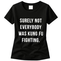 Surely Not Everybody Was Kung Fu Fighting Womens T-Shirt