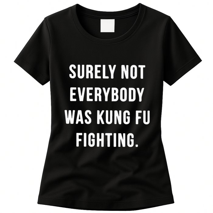 Surely Not Everybody Was Kung Fu Fighting Womens T-Shirt
