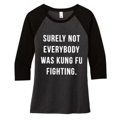 Surely Not Everybody Was Kung Fu Fighting Women's Tri-Blend 3/4-Sleeve Raglan Shirt