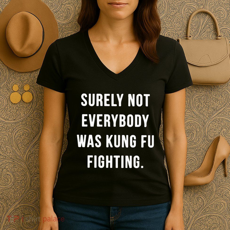 Surely Not Everybody Was Kung Fu Fighting Women's V-Neck T-Shirt