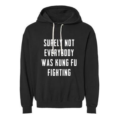 Surely Not Everybody Was Kung Fu Fighting Garment-Dyed Fleece Hoodie