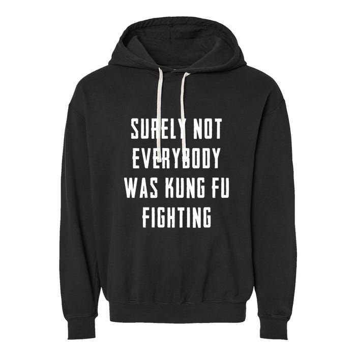Surely Not Everybody Was Kung Fu Fighting Garment-Dyed Fleece Hoodie
