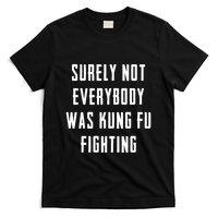 Surely Not Everybody Was Kung Fu Fighting T-Shirt