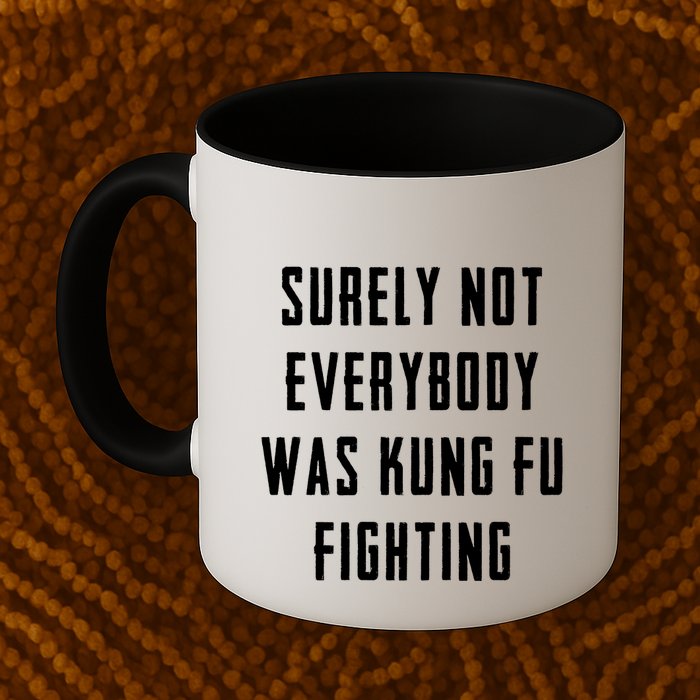 Surely Not Everybody Was Kung Fu Fighting Mug