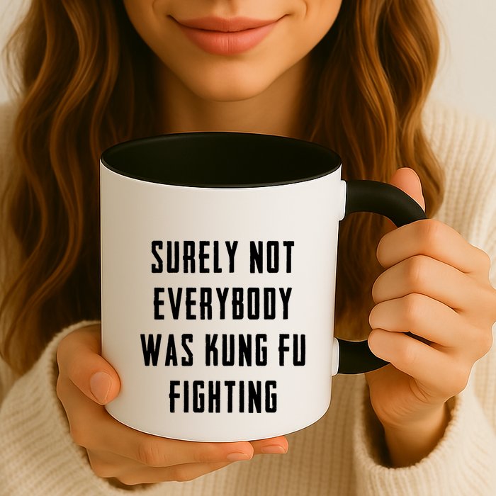 Surely Not Everybody Was Kung Fu Fighting Mug