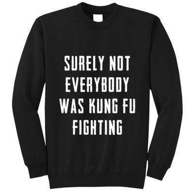 Surely Not Everybody Was Kung Fu Fighting Tall Sweatshirt