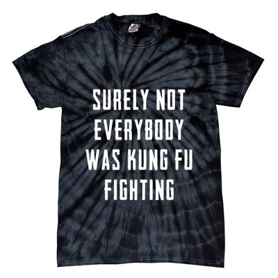 Surely Not Everybody Was Kung Fu Fighting Tie-Dye T-Shirt