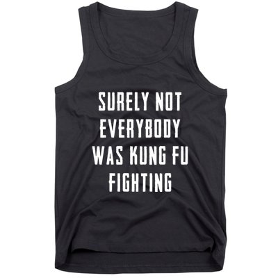 Surely Not Everybody Was Kung Fu Fighting Tank Top