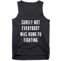 Surely Not Everybody Was Kung Fu Fighting Tank Top