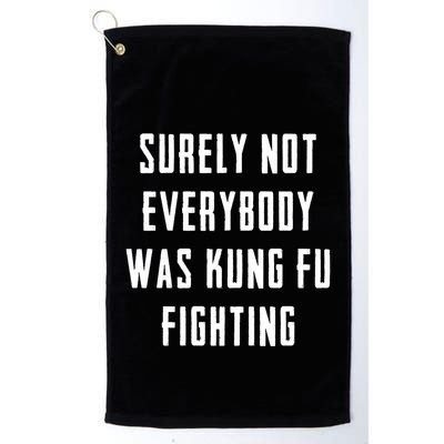 Surely Not Everybody Was Kung Fu Fighting Golf Towel