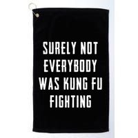 Surely Not Everybody Was Kung Fu Fighting Golf Towel